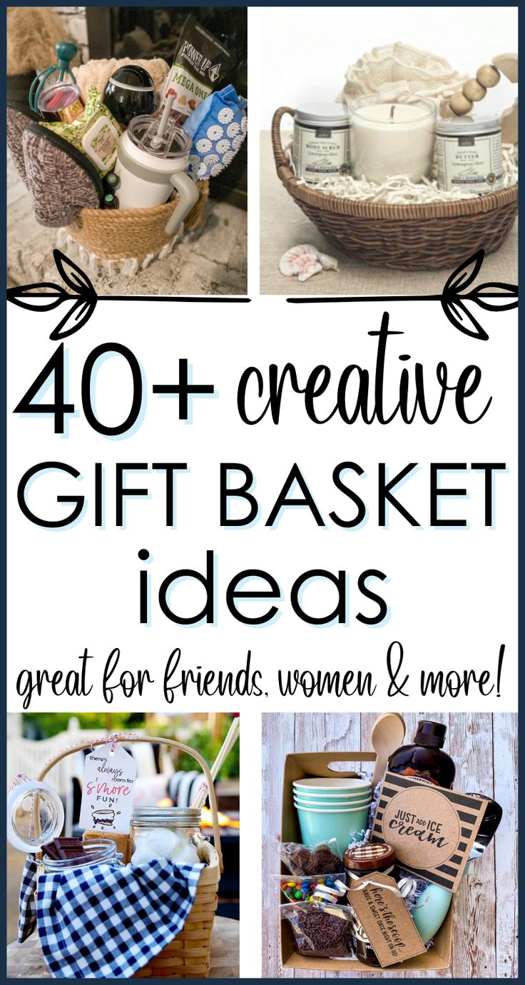 the words, 40 creative gift basket ideas great for friends women and more are shown