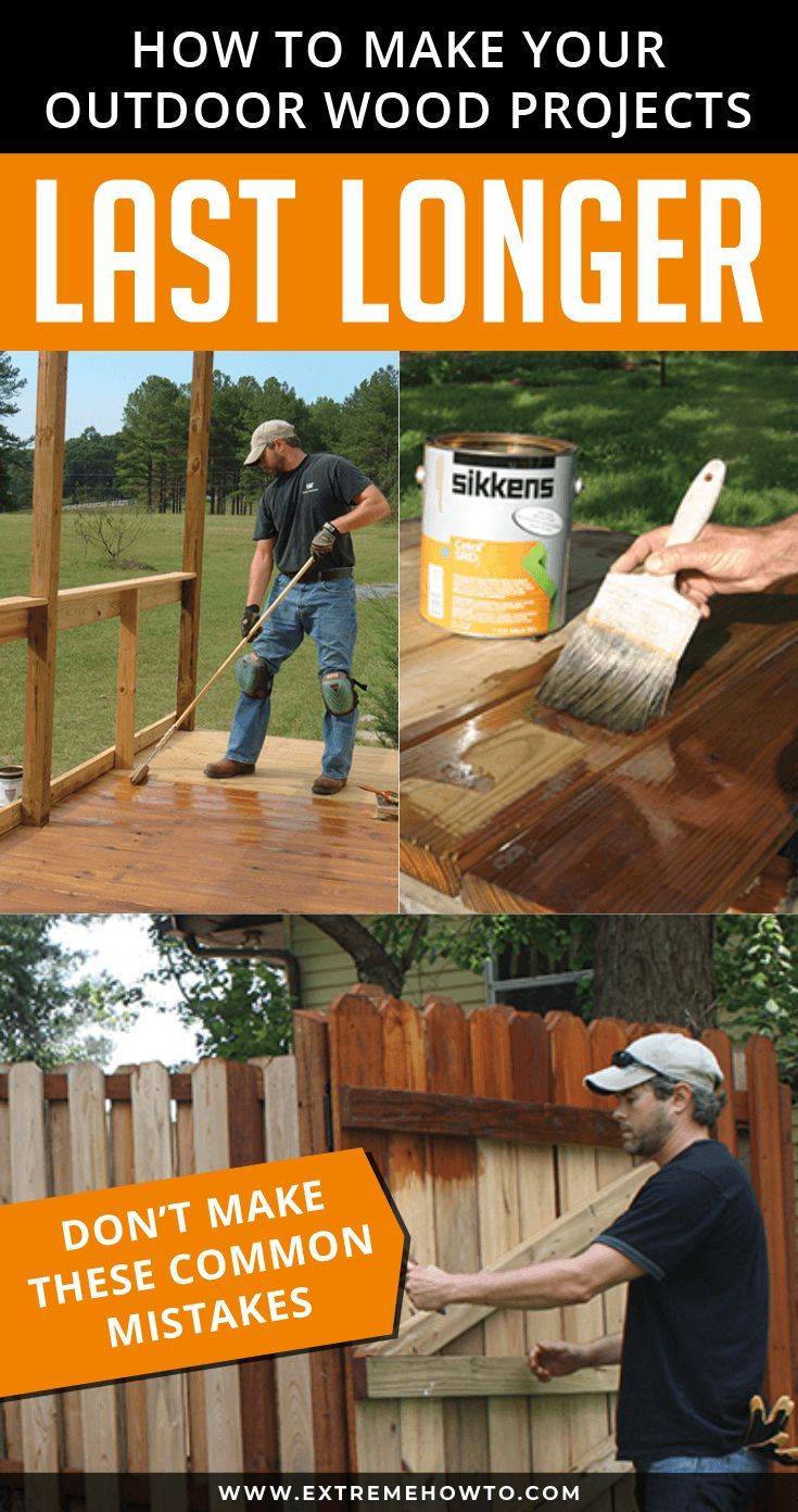 how to make your outdoor wood projects last longer don't make these common mistakes