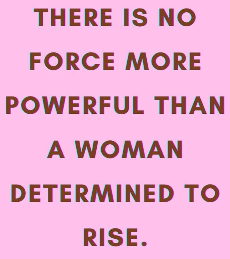 a pink background with the words, there is no force more powerful than a woman determined to rise