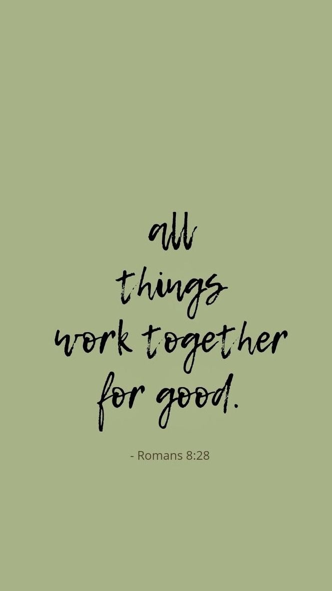 a quote that says, all things work together for good romans 8 28 - 25