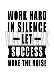 a black and white poster with the words work hard in science let success make the noise