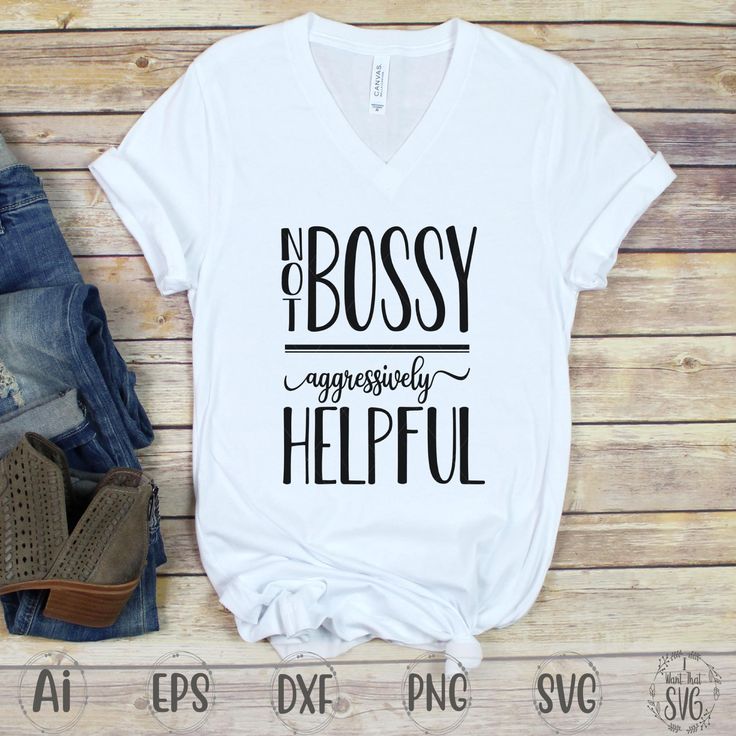 Not Bossy Aggressively Helpful SVG I Want That SVG Plakat Design Inspiration, Aggressively Helpful, Short Friendship Quotes, Costura Diy, Cute Shirt Designs, Vinyl Shirts, Diy Shirt, T Shirts With Sayings, Mode Inspiration