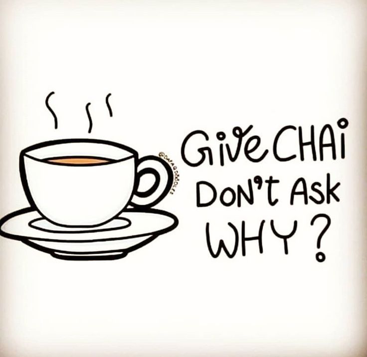 a cup of coffee with the words give chai don't ask why?