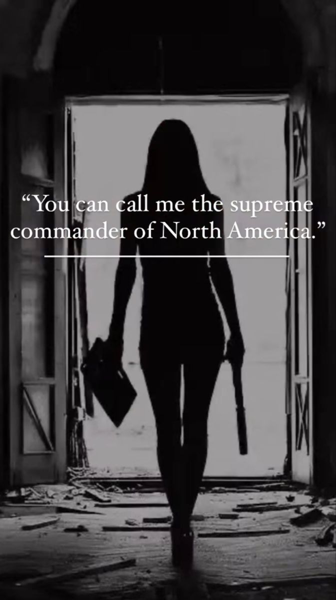 the silhouette of a woman walking into an open door with a quote above her that reads, you can call me the supreme commander commander commander of north america?