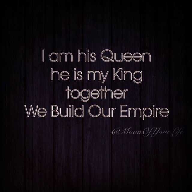 i am his queen he is my king together we build our empire