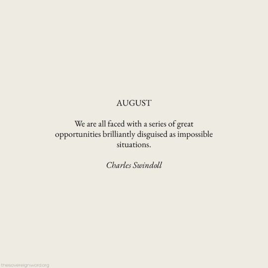 an image of a quote from charles swindel about august, we are all faced with a series of great opponuities brilliantly disguised as impossible situations