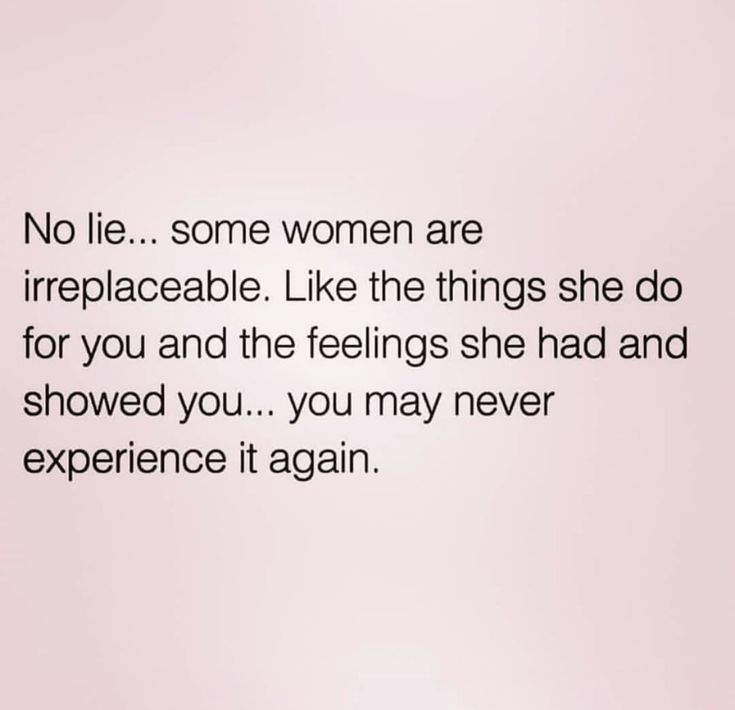 an image of a woman saying no lie some women are irreplaceable like the things she do for you and the feelings she had and showed you