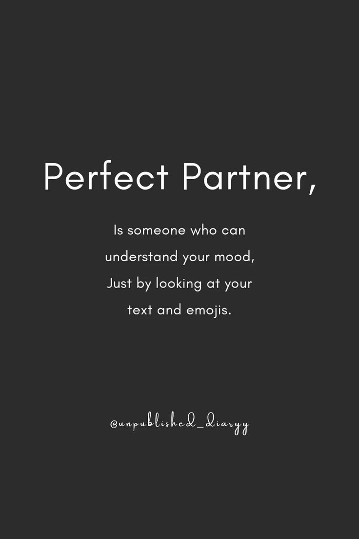 a black and white quote with the words perfect partner, is someone who can understand your mood just by looking at your text and empty