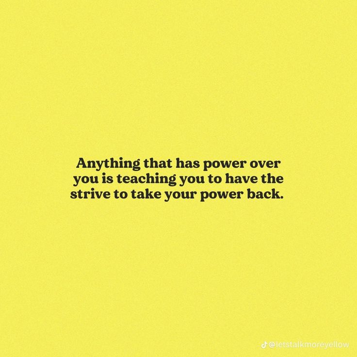 a yellow background with the words, anything that has power over you is teaching you to have the strive to take your power back