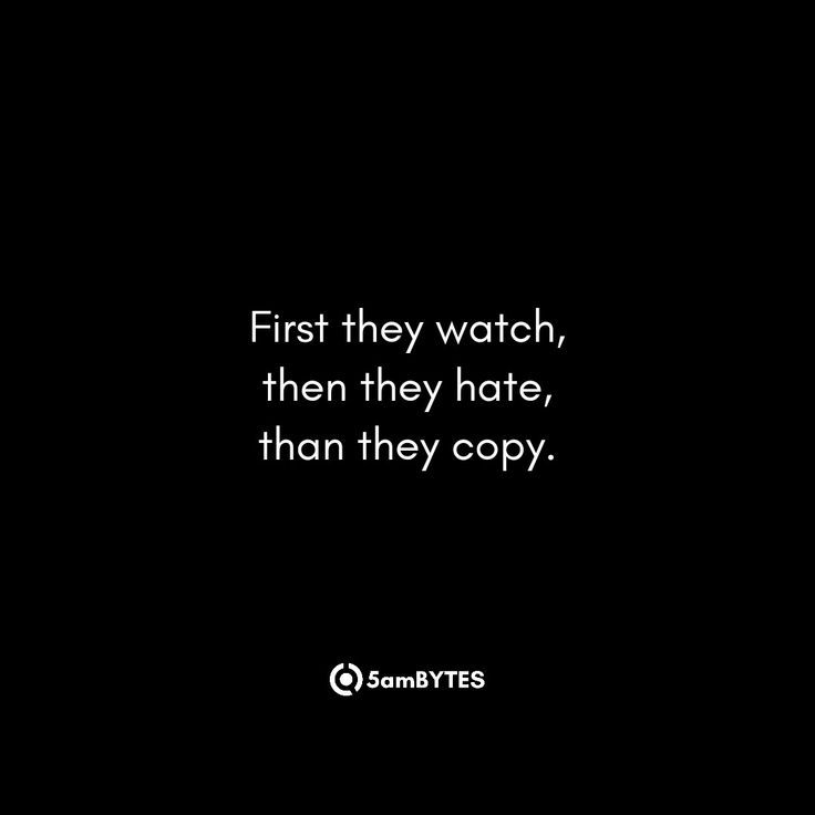 Have you ever noticed that some people behave this way: first, they carefully observe everything you do, then they start being mean and envious, and finally, they start copying your actions? It can be frustrating, but it's essential to understand why this happens and how to handle it.

At first, they watch you closely because they might admire your skills or personality. However, jealousy might arise, leading them to hate on you. Quotes About People Watching You, When They Copy You Quotes, They Can Copy You Quotes, Quotes For Envious People, People That Copy You, First They Watch Then They Copy Quotes, Quotes Of Jealousy, Someone Copying You Quotes, First They Laugh Then They Copy