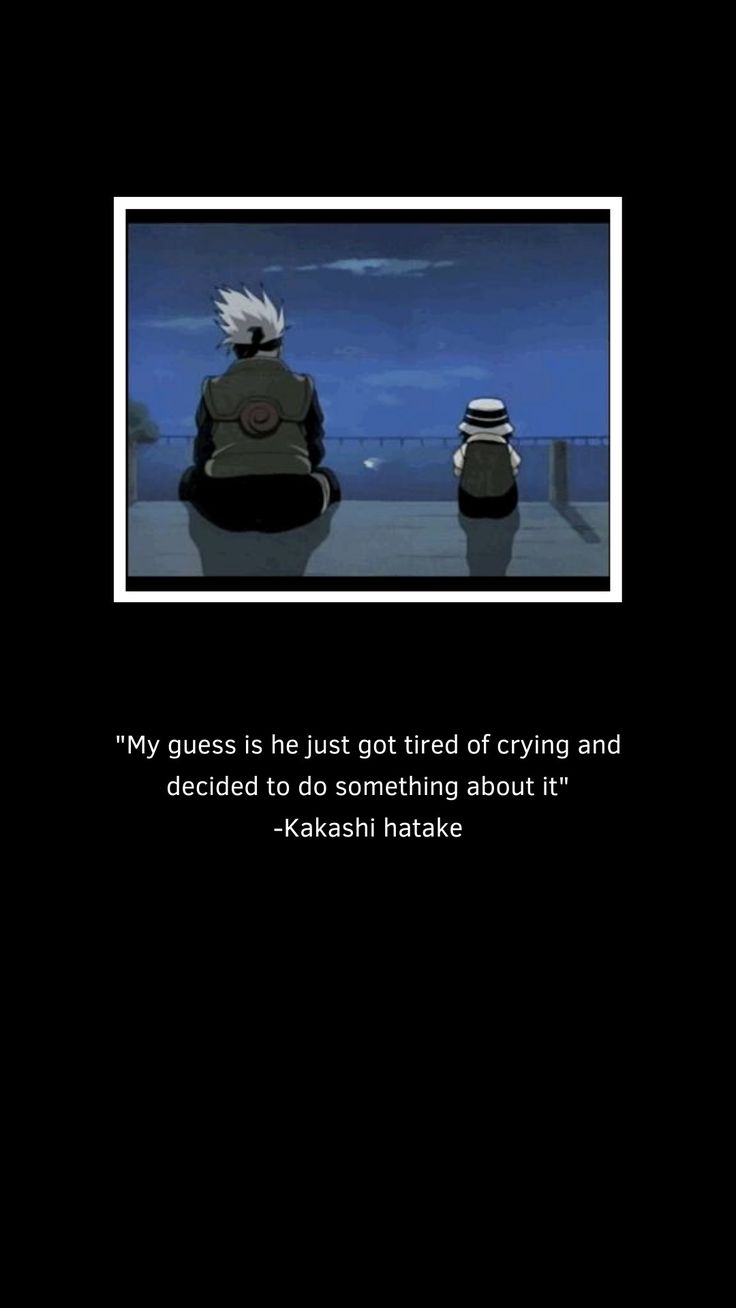 Naruto inspirational quotes motivation Kakashi Hatake Quotes Wallpaper, Kakashi Hatake Quotes, Kakashi Quotes, Kakashi Hatake Wallpapers, Anime Thoughts, Kakashi Chidori, Anime Lines, Tired Of Crying, Guy Sensei