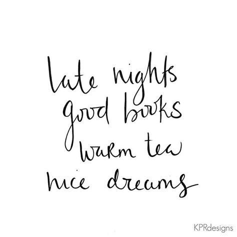 a handwritten quote that reads late nights good books warm tea nice dreams