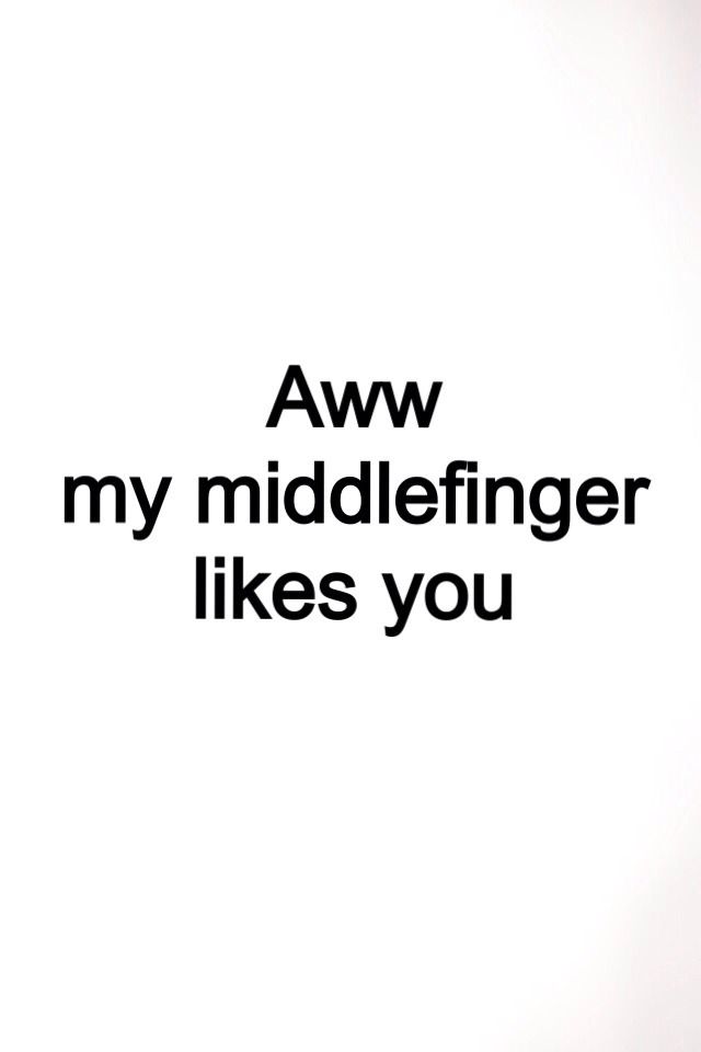 the words aww my middelfinger likes you on a white background