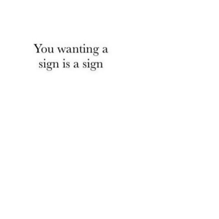 an image of a sign that says you wanting a sign is a sign