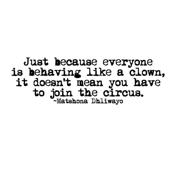 a quote that says just because everyone is having like a clown, it doesn't mean you have to join the circus