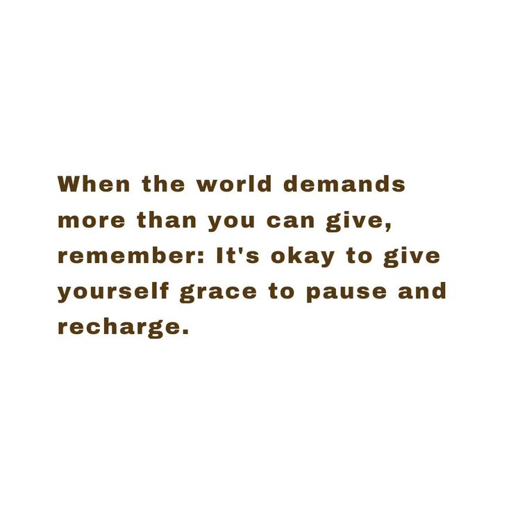 a quote that reads, when the world demands more than you can give, remember it's okay to give yourself grace to pause and recharge