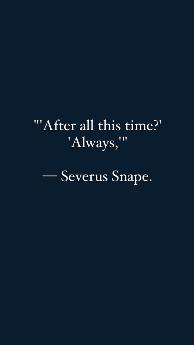 a black and white photo with the quote after all this time always, severus snape