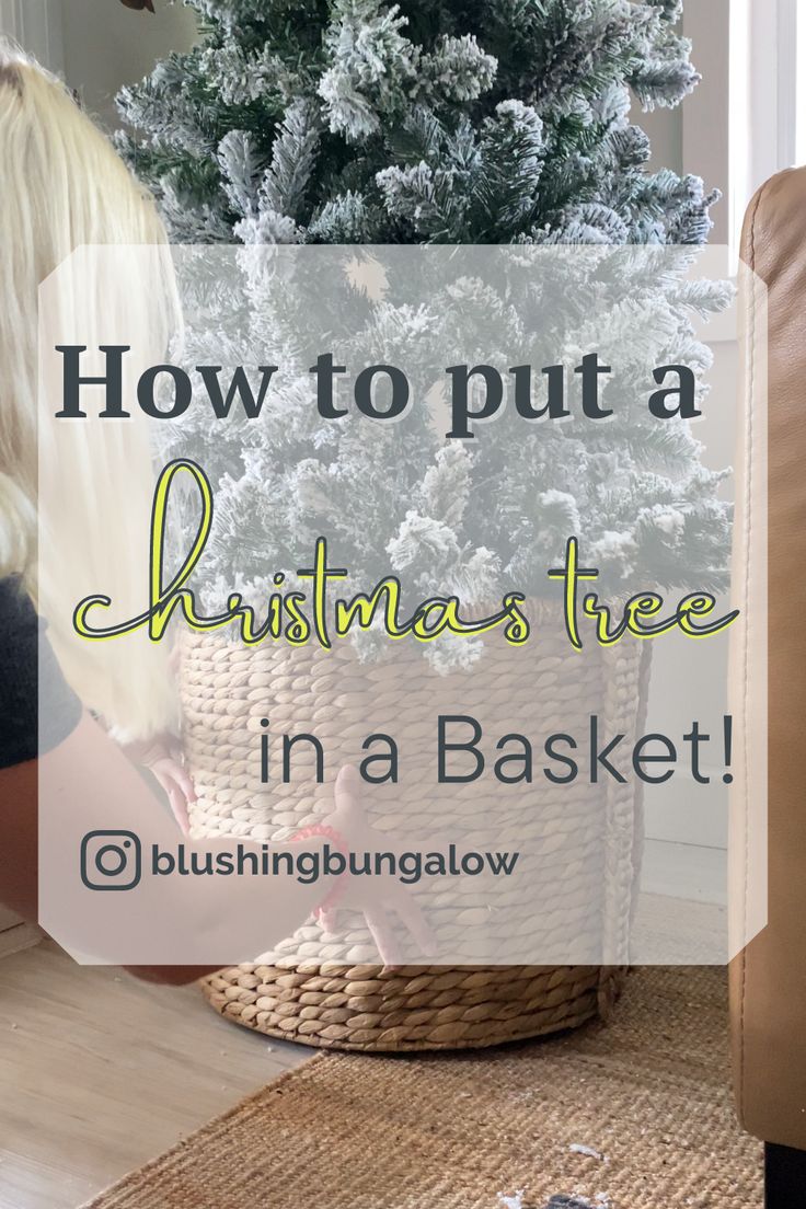 a christmas tree in a basket with the words how to put a christmas tree in a basket