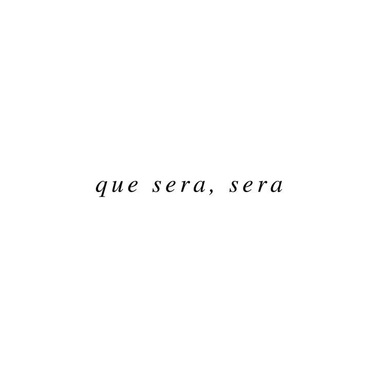 the words que sera, sera are written in black ink