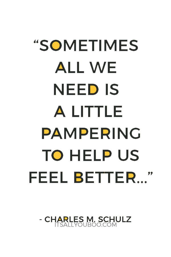 "Sometimes all we need is a little pampering to help us feel better..." ― Charles M. Schulz. Click here for 14 ways to pamper yourself at home every day. You can create a DIY-Spa routine on a budget! #PamperYourself #TreatYourself #SelfCareTips #SelfCare #SelfLove #SelfCareDIY #MindBodySpirit #MeTime #QualityTime #FindYourBalance #WorkLifeBalance #SelfCareChecklist #BurnOut #SelfCareRoutine #SelfCareIdeas #DailyRoutine #SelfcareSunday #MentalHealth #QuotesToRemember #QuoteToLiveBy Pampering Quotes For Her, Self Pampering Quotes, Pamper Day Quotes, Spa Day Quotes, Pamper Yourself Quotes, Pampering Quotes, Self Care Spa Day, Client Quotes, Lavender Business