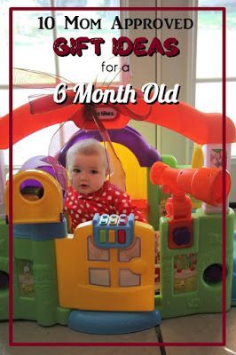 a baby sitting in a toy house with the title 10 mom approved gift ideas for a 6 month old