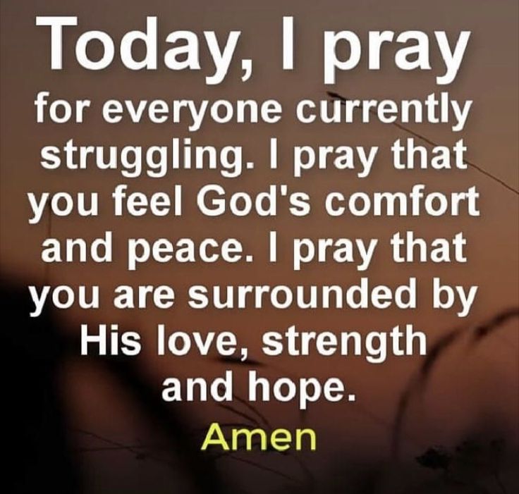 an image with the words today, i pray for everyone currently struggling to pray that you feel god's comfort and peace