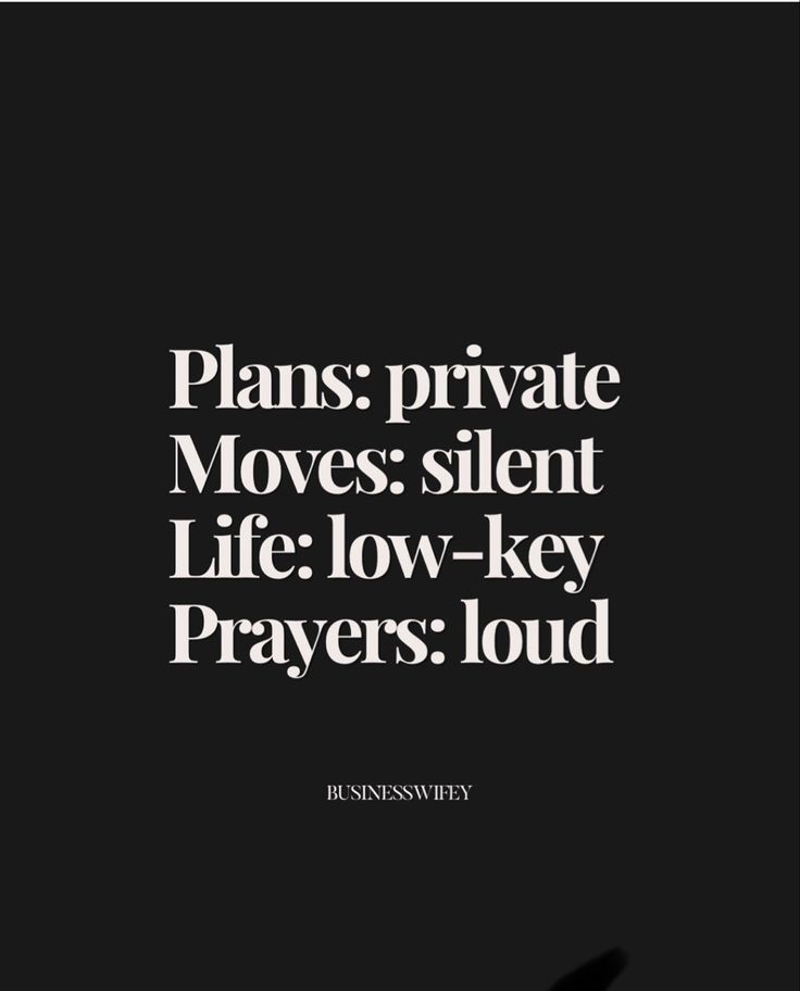 a black and white photo with the words plans private moves silent life low - key prayer loud