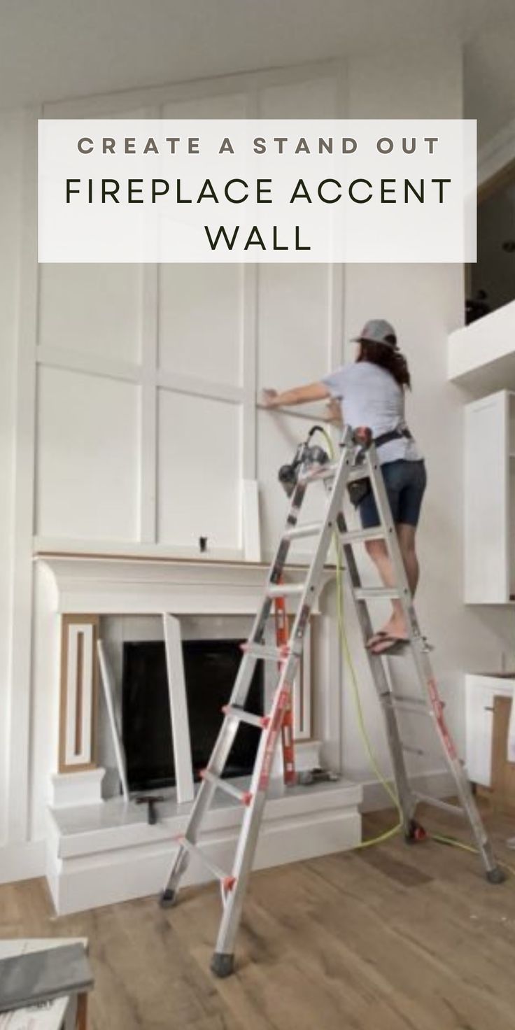 a woman standing on a ladder in front of a fireplace with the words how to create a stand out fireplace accent wall