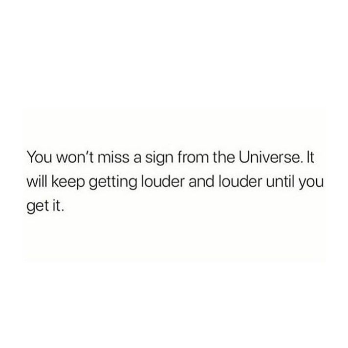 a white background with the words you won't miss a sign from the universe it will