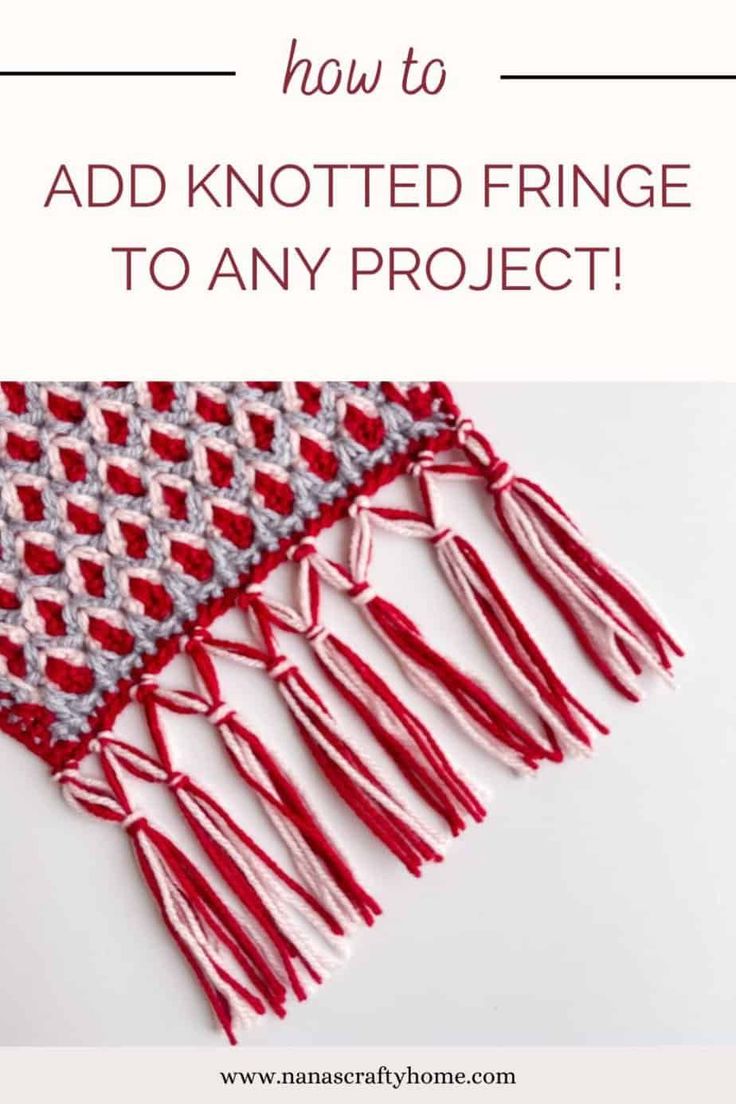 a red and white knitted fringe with text overlay that reads how to add knotted fringe to any project