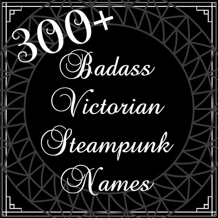 300+ Badass Victorian Steampunk Names Interesting Last Names, Edwardian Names, Steampunk Writing Prompts, Gothic Names Victorian, Victorian Last Names, Badass Names For Women, Pen Name Ideas, Powerful Last Names, Steampunk Names