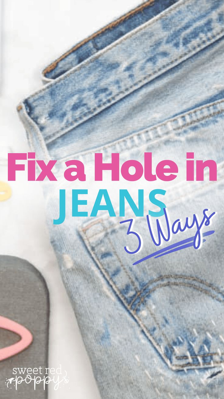 a pair of jeans with the text fix a hole in jeans 3 ways on it