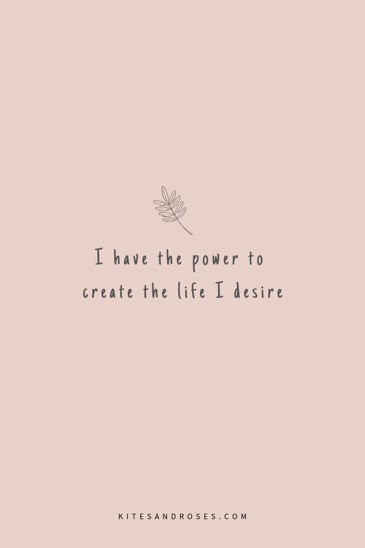 a quote that says i have the power to create the life i desirede on it