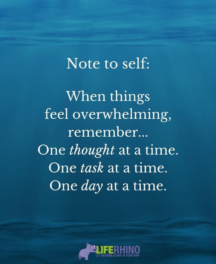 a quote on the ocean saying not to self when things feel overwhelming, remember one thought at a time one task at a time one day at a time