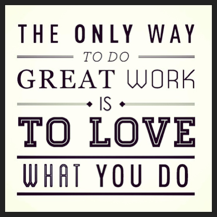 the only way to do great work is to love what you do steve jobs quote