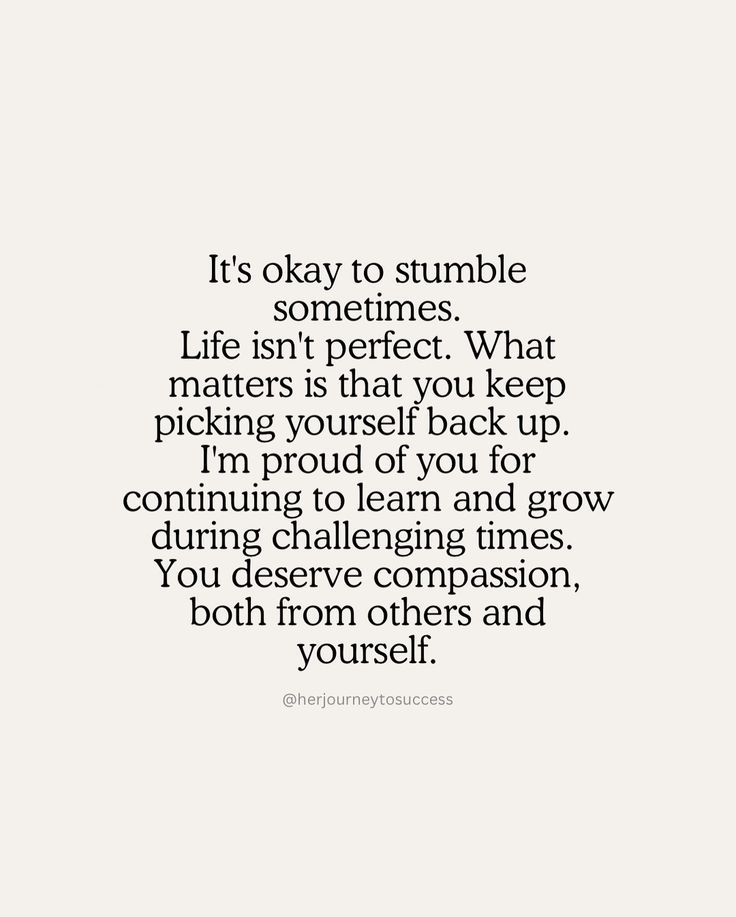 a quote that reads, it's okay to stumble sometimes life isn't perfect what matters that you keep picking yourself back up