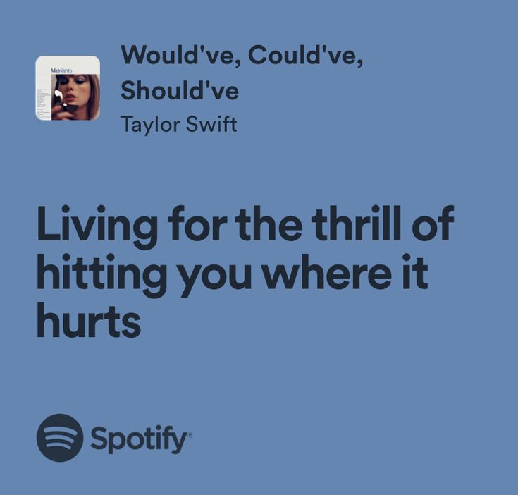 Wouldve Couldve Shouldve Aesthetic, Taylor Swift Saddest Lyrics, Wouldve Couldve Shouldve, Would've Could've Should've, Status Ideas, Taylor Swift Lyric Quotes, Swift Quotes, Music Girl, Max Mayfield