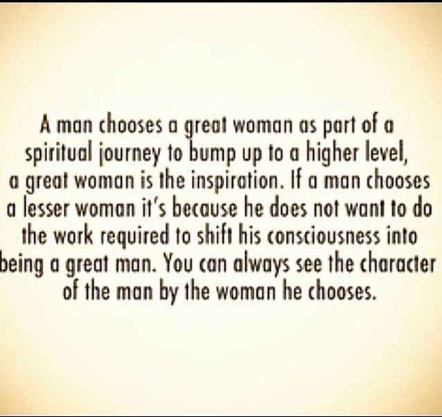 a quote that reads, a man chooses a great woman as part of a spirital journey to bump up a higher level