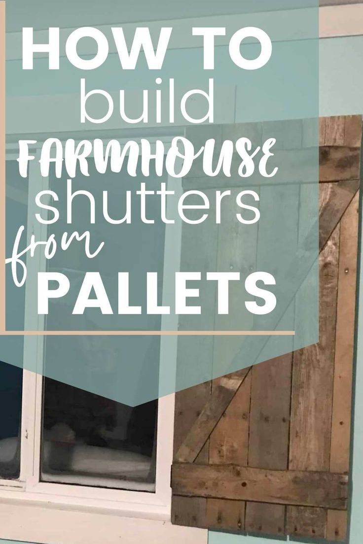 the words how to build farmhouse shutters from pallets are in front of a window