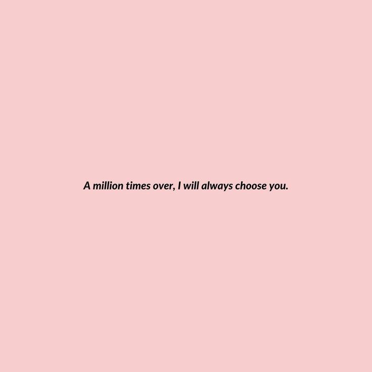 a pink wall with the words, a million times over i will always choose you