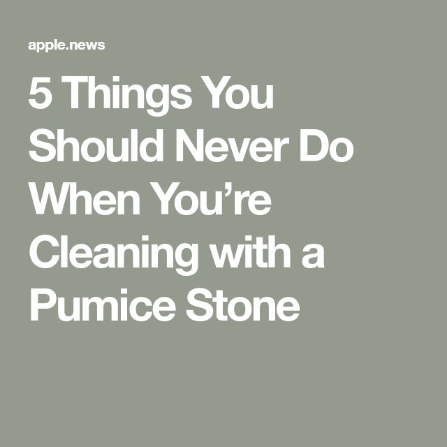 the words 5 things you should never do when you're cleaning with a pumice stone