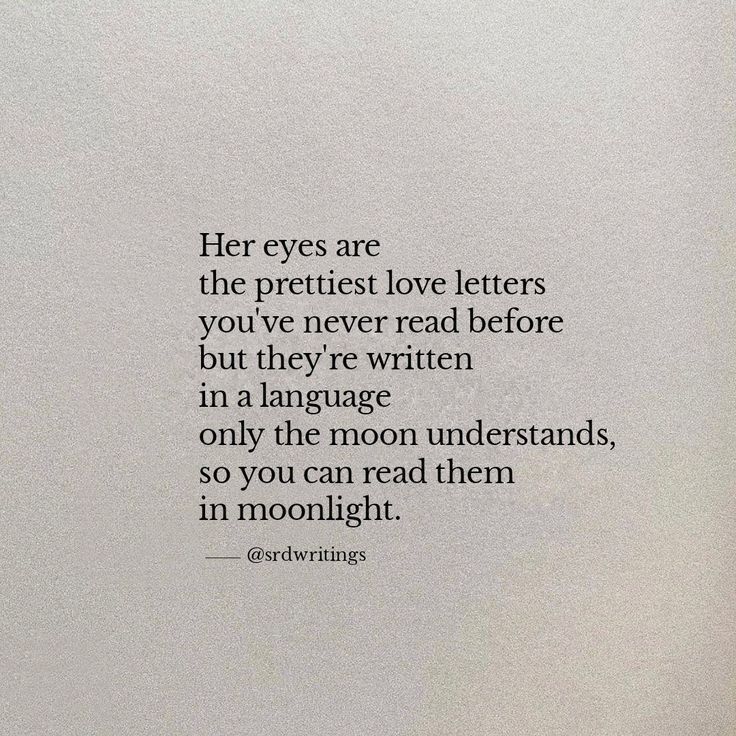 a poem written in black ink on white paper with the words, her eyes are the prettiest love letters you've never read before but they're written in a language only the moon understand