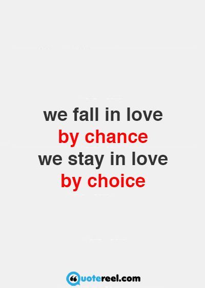 a quote that reads, we fall in love by chance we stay in love by choice