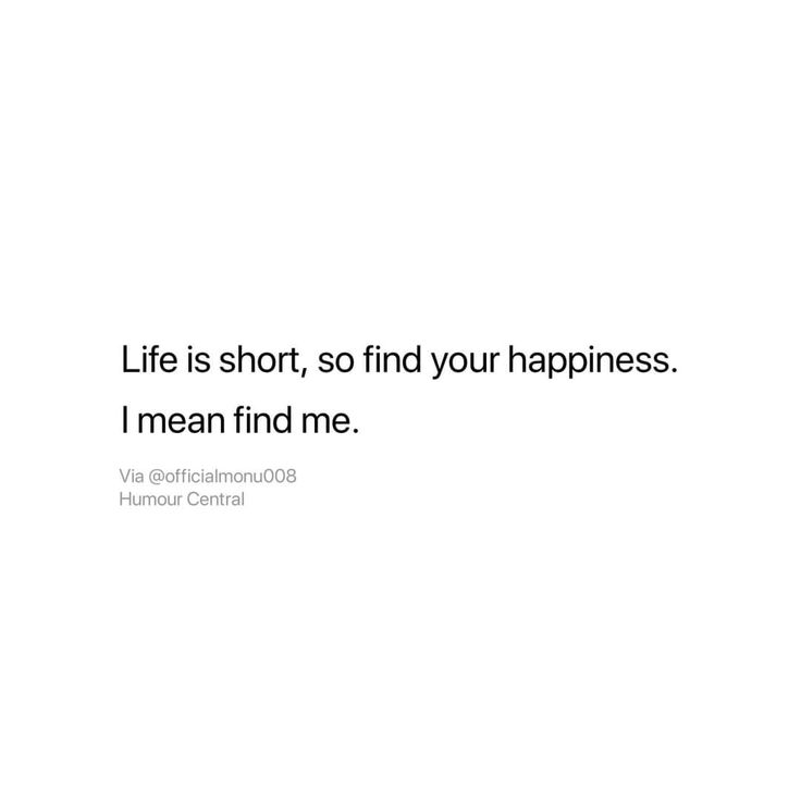 a white background with the words life is short, so find your happiness i mean find me