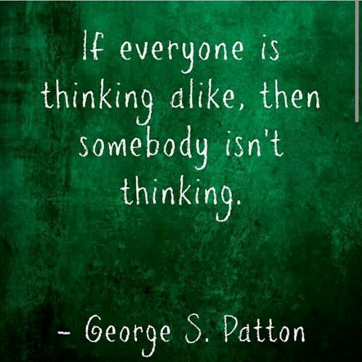 george s patton quote on green chalkboard with white writing that reads if everyone is thinking alike, then somebody isn't thinking