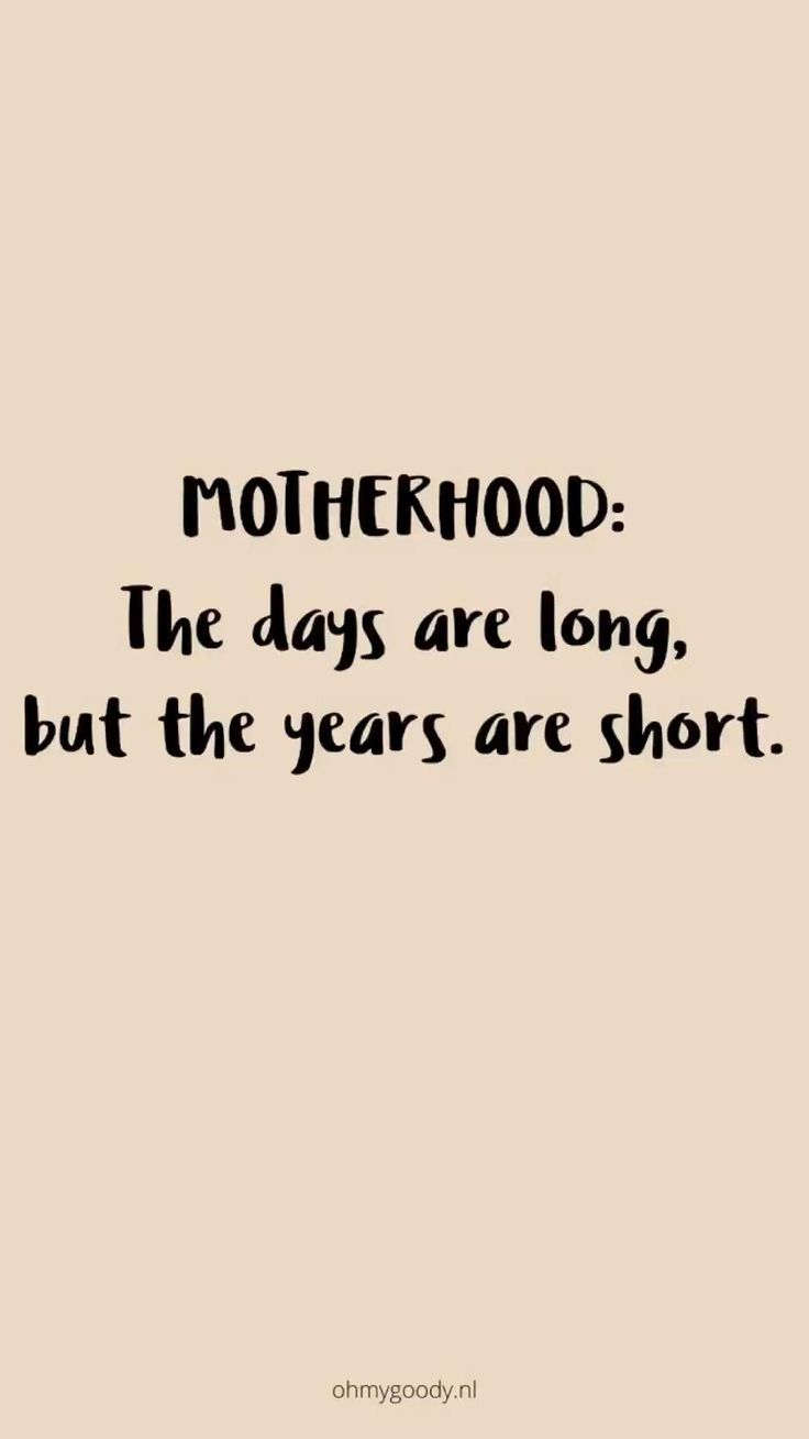 a quote that reads motherhood the days are long, but the years are short