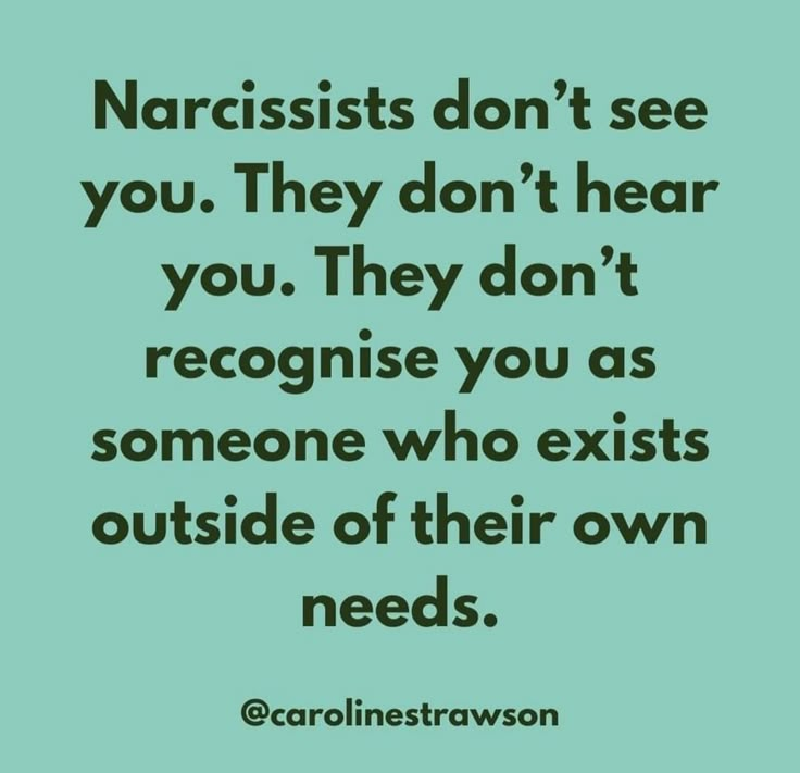 a quote on narcissists don't see you they don't hear you