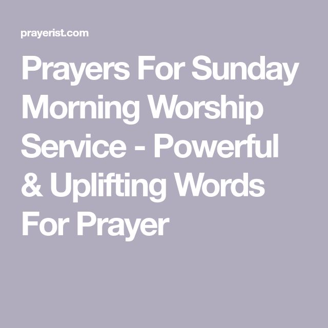 the words prays for sunday morning worship service - powerful and uplifting words for prayer