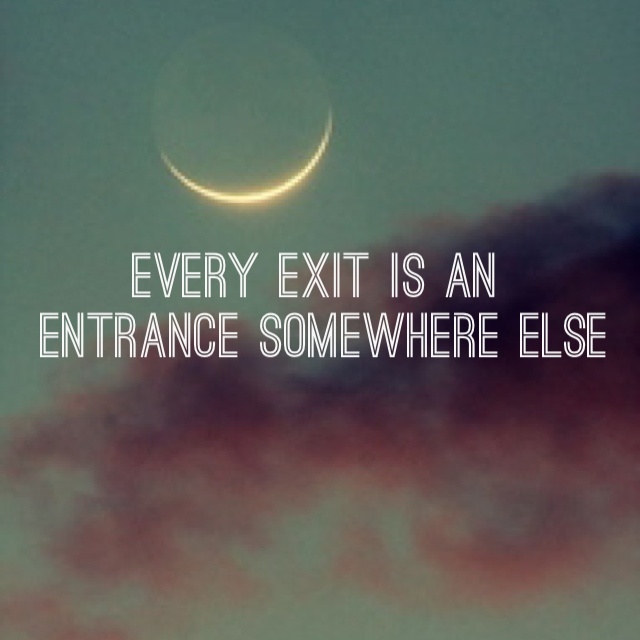 the moon is in the sky and there is a quote on it that says, every exit is an entrance somewhere else