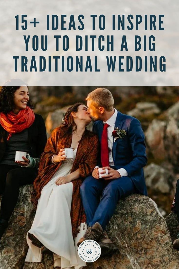 two people sitting on rocks with the text 15 + ideas to inspire you to ditch a big traditional wedding